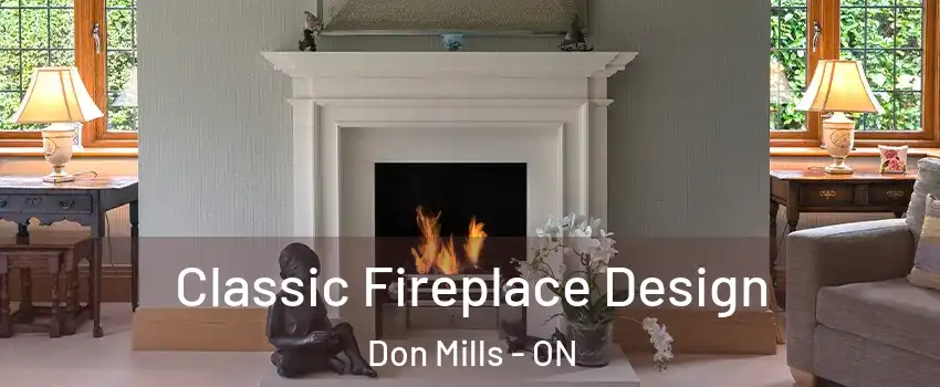  Classic Fireplace Design Don Mills - ON