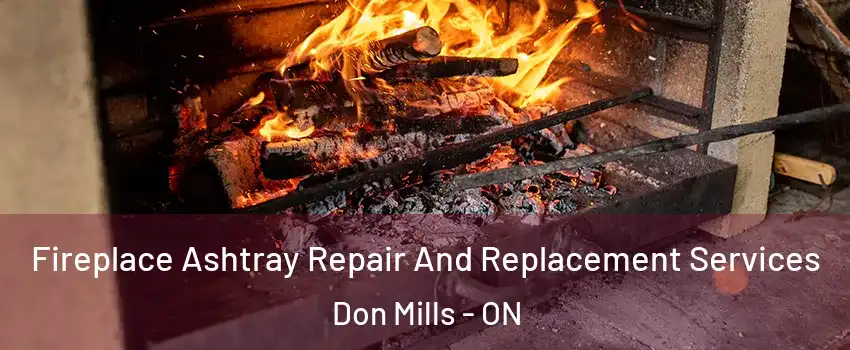  Fireplace Ashtray Repair And Replacement Services Don Mills - ON