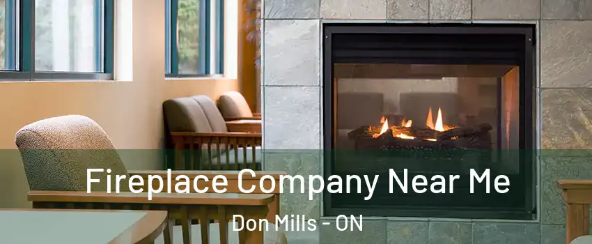  Fireplace Company Near Me Don Mills - ON