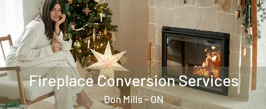  Fireplace Conversion Services Don Mills - ON