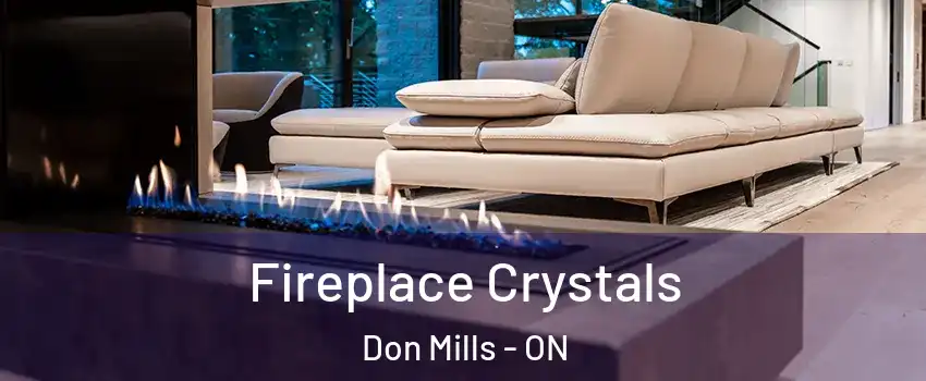  Fireplace Crystals Don Mills - ON
