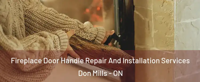  Fireplace Door Handle Repair And Installation Services Don Mills - ON