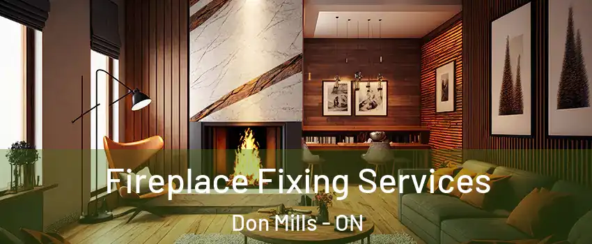  Fireplace Fixing Services Don Mills - ON