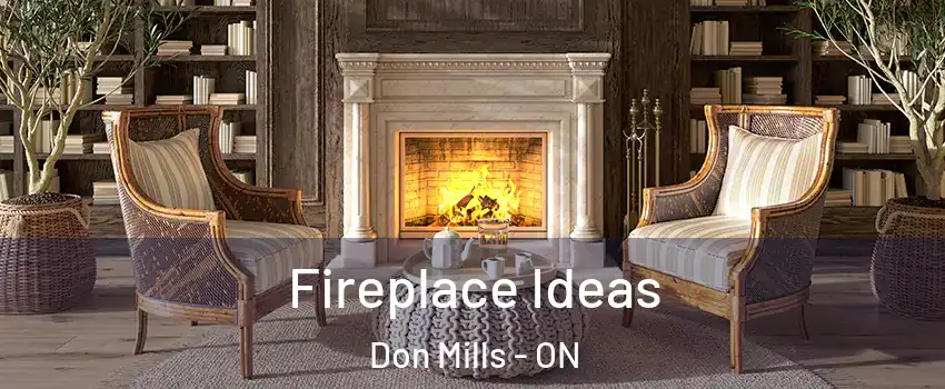  Fireplace Ideas Don Mills - ON