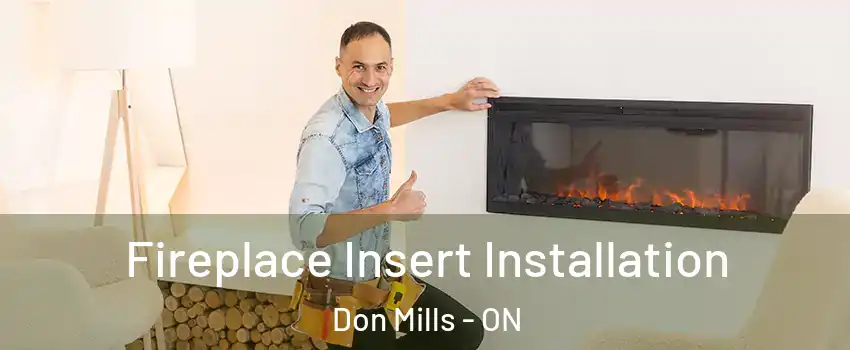  Fireplace Insert Installation Don Mills - ON