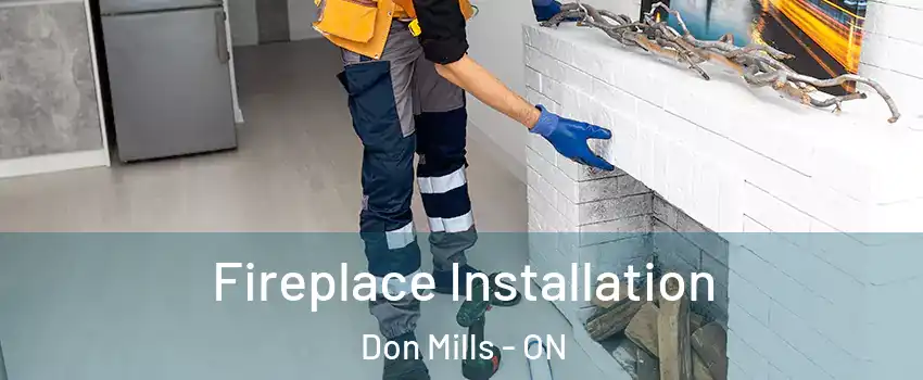  Fireplace Installation Don Mills - ON