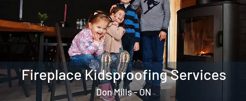  Fireplace Kidsproofing Services Don Mills - ON