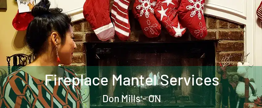  Fireplace Mantel Services Don Mills - ON