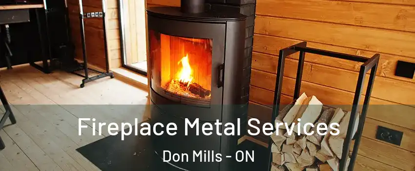  Fireplace Metal Services Don Mills - ON