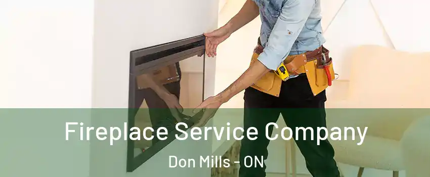  Fireplace Service Company Don Mills - ON