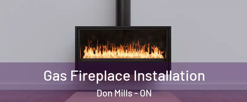  Gas Fireplace Installation Don Mills - ON