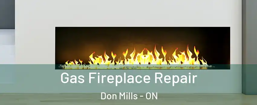  Gas Fireplace Repair Don Mills - ON