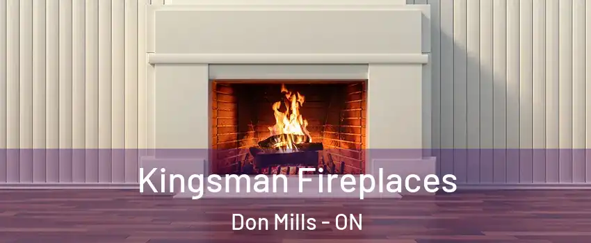  Kingsman Fireplaces Don Mills - ON