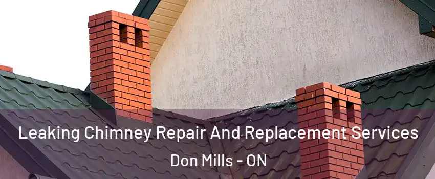  Leaking Chimney Repair And Replacement Services Don Mills - ON
