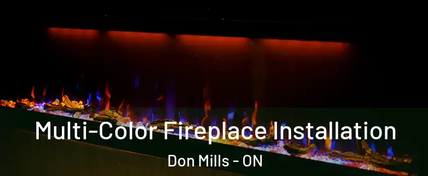  Multi-Color Fireplace Installation Don Mills - ON