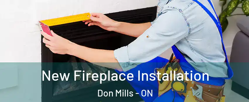  New Fireplace Installation Don Mills - ON