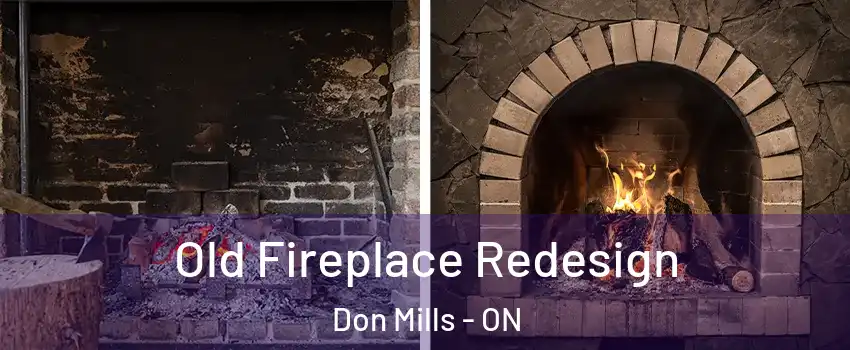  Old Fireplace Redesign Don Mills - ON