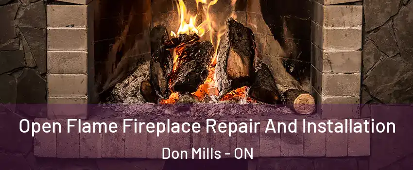  Open Flame Fireplace Repair And Installation Don Mills - ON