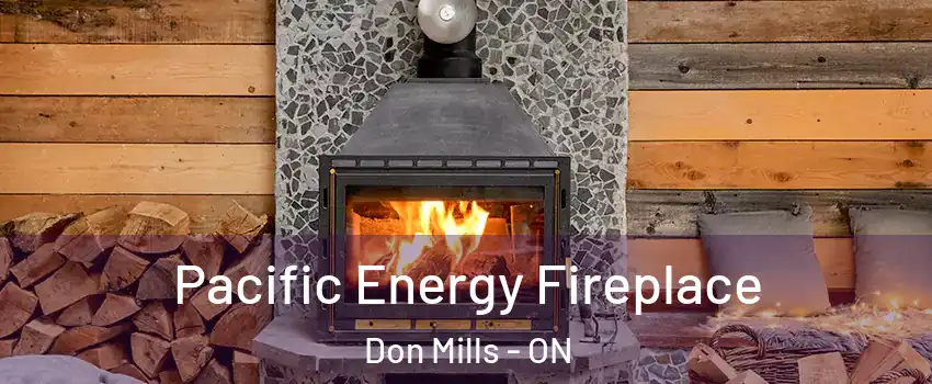  Pacific Energy Fireplace Don Mills - ON