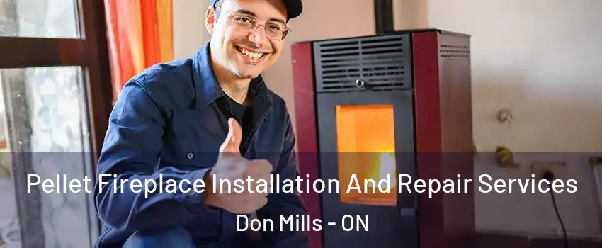 Pellet Fireplace Installation And Repair Services Don Mills - ON