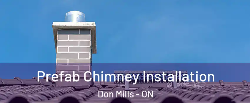  Prefab Chimney Installation Don Mills - ON