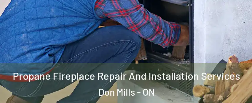  Propane Fireplace Repair And Installation Services Don Mills - ON