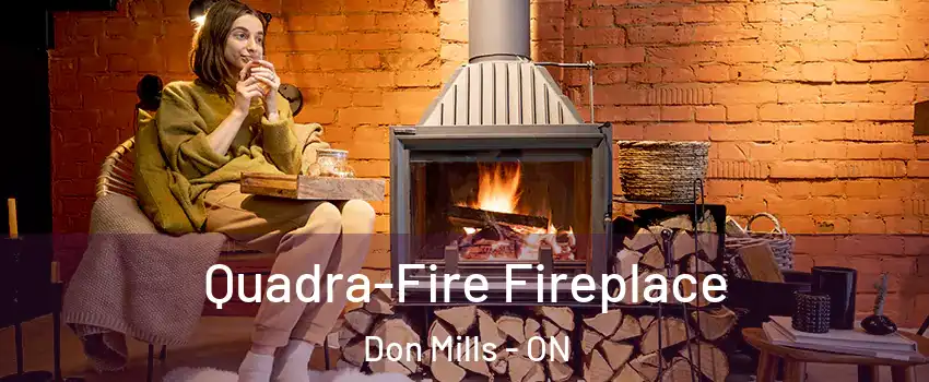  Quadra-Fire Fireplace Don Mills - ON