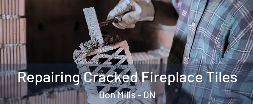  Repairing Cracked Fireplace Tiles Don Mills - ON