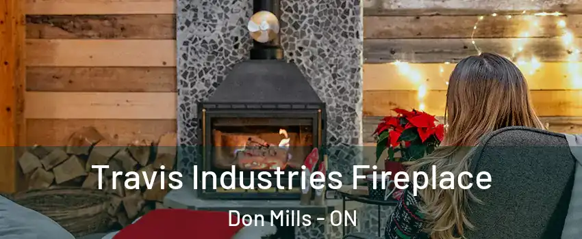  Travis Industries Fireplace Don Mills - ON