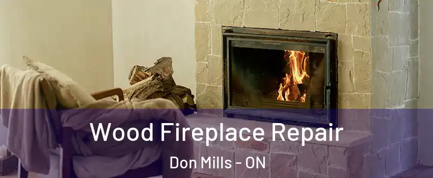  Wood Fireplace Repair Don Mills - ON