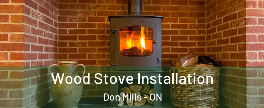  Wood Stove Installation Don Mills - ON